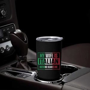 My Wife is Italian Nothing Scares Me Tumbler Cup Funny Husband Italia Flag TS10 Print Your Wear