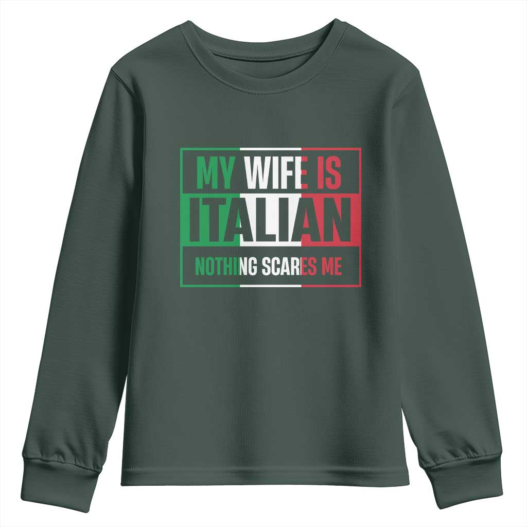 My Wife is Italian Nothing Scares Me Youth Sweatshirt Funny Husband Italia Flag TS10 Dark Forest Green Print Your Wear