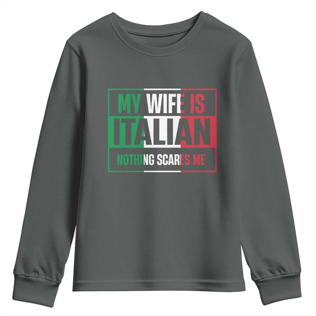 My Wife is Italian Nothing Scares Me Youth Sweatshirt Funny Husband Italia Flag TS10 Dark Heather Print Your Wear