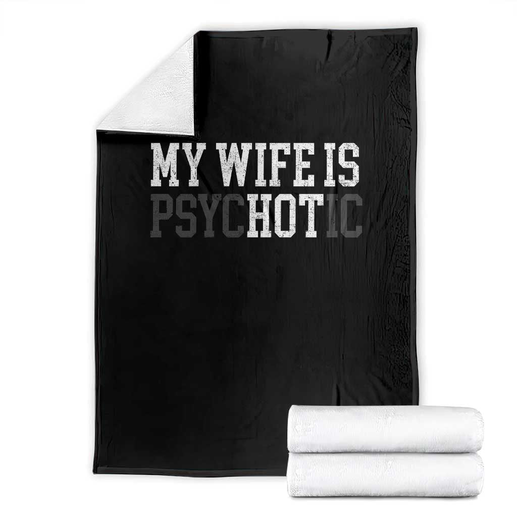 Funny Husband Throw Blanket My Wife Is Psychotic Humor Sarcasm TS10 Black Print Your Wear