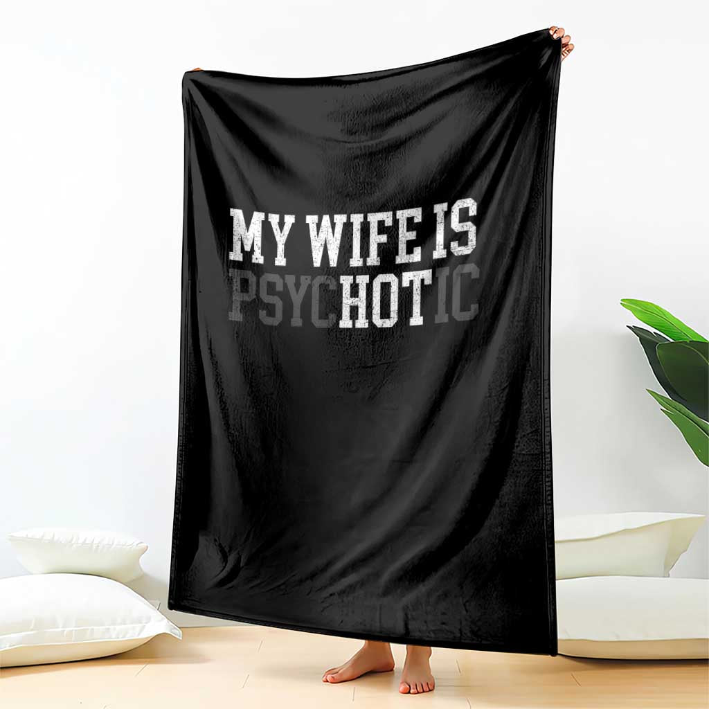 Funny Husband Throw Blanket My Wife Is Psychotic Humor Sarcasm TS10 Print Your Wear