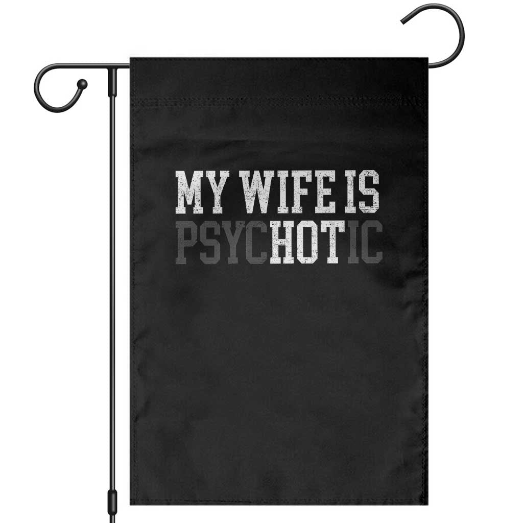 Funny Husband Garden Flag My Wife Is Psychotic Humor Sarcasm TS10 Black Print Your Wear