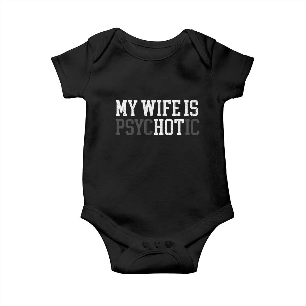 Funny Husband Baby Onesie My Wife Is Psychotic Humor Sarcasm TS10 Black Print Your Wear