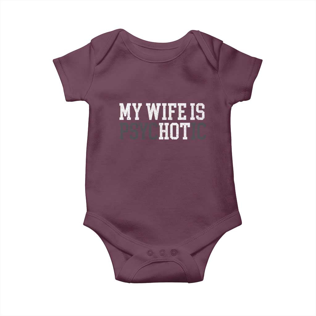 Funny Husband Baby Onesie My Wife Is Psychotic Humor Sarcasm TS10 Maroon Print Your Wear