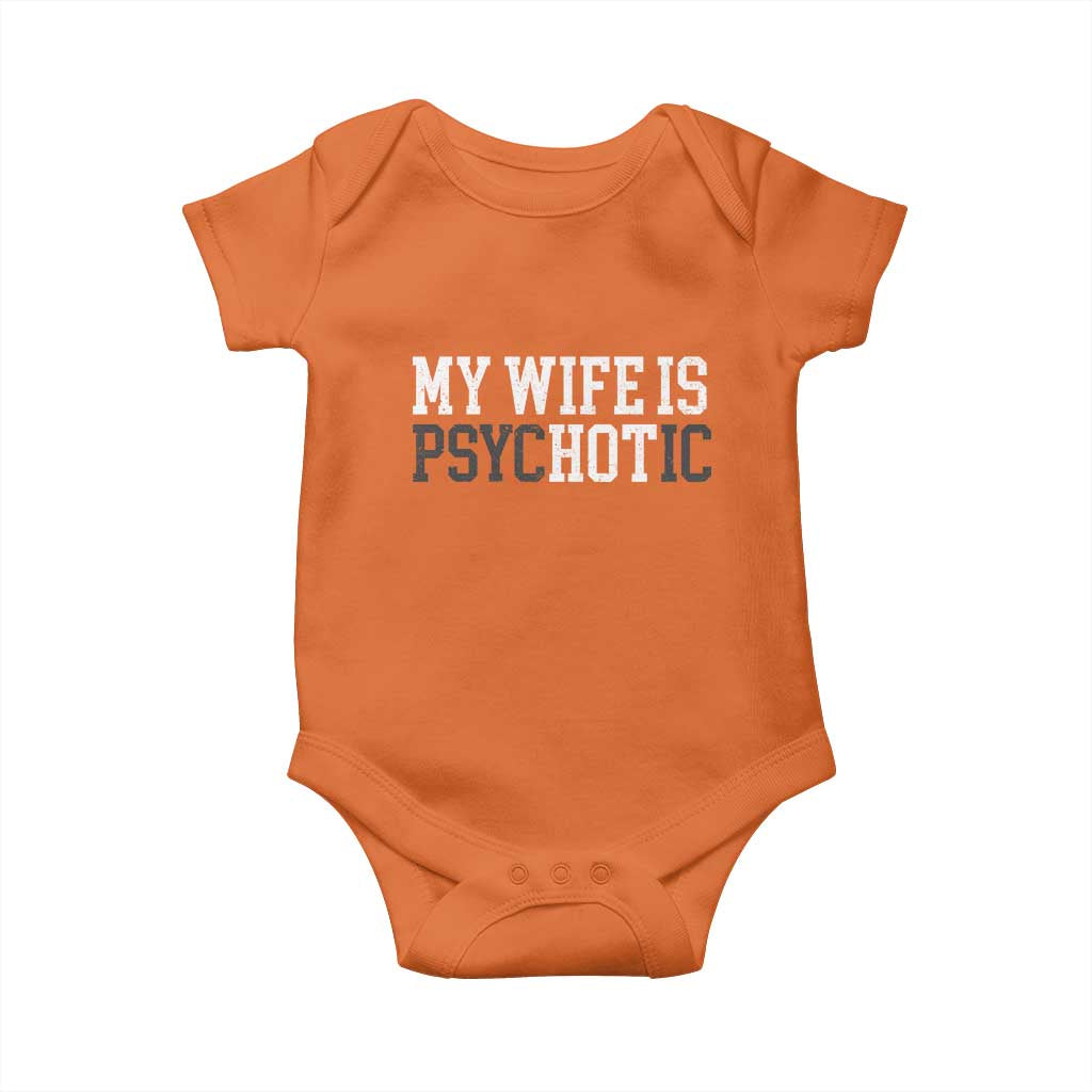 Funny Husband Baby Onesie My Wife Is Psychotic Humor Sarcasm TS10 Orange Print Your Wear