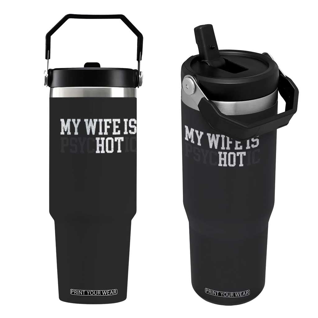 Funny Husband Flip Straw Tumbler My Wife Is Psychotic Humor Sarcasm TS10 One Size: 30 oz Black Print Your Wear