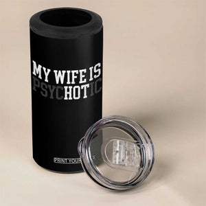 Funny Husband 4 in 1 Can Cooler Tumbler My Wife Is Psychotic Humor Sarcasm TS10 Print Your Wear