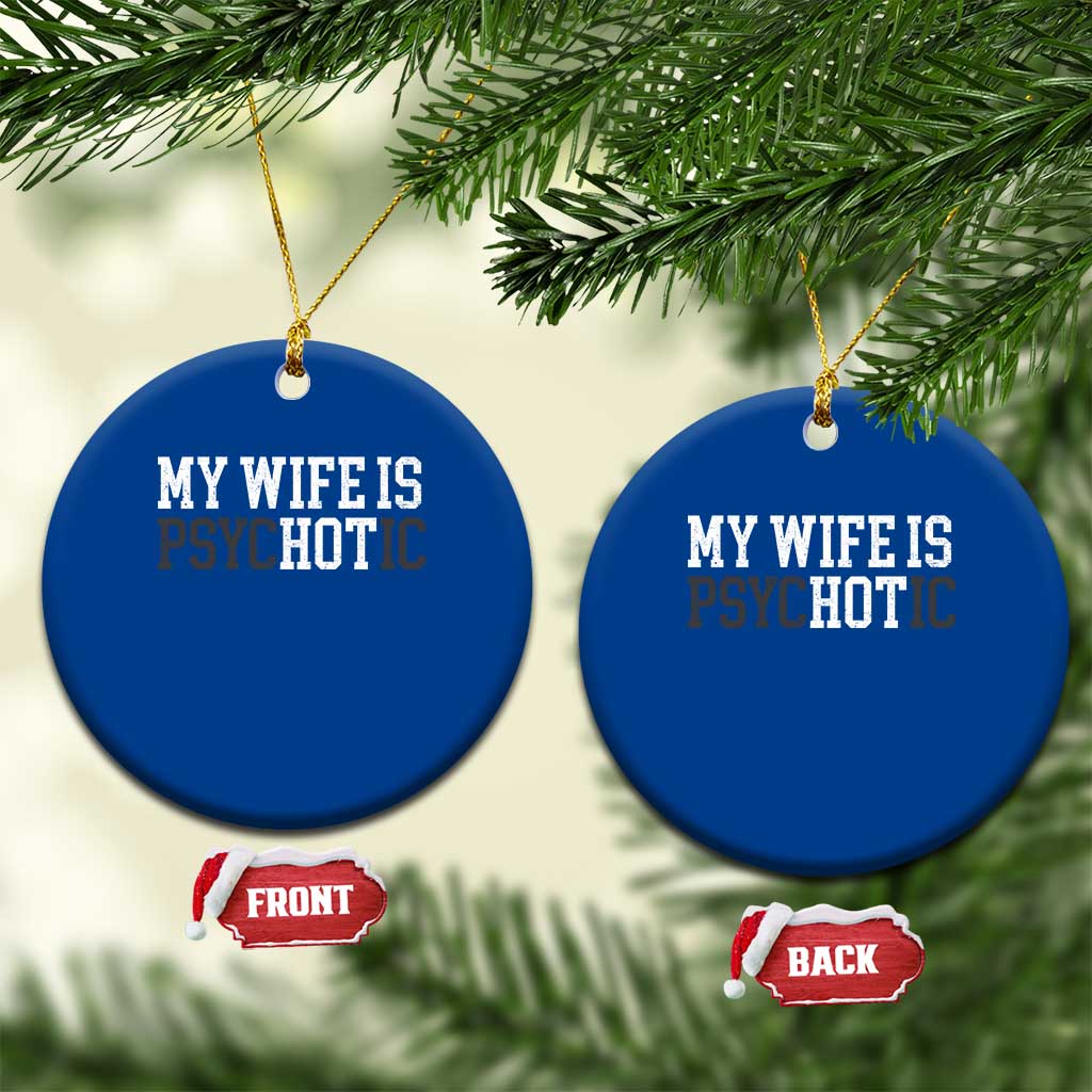 Funny Husband Ceramic Ornament My Wife Is Psychotic Humor Sarcasm TS10 1pc Blue Print Your Wear