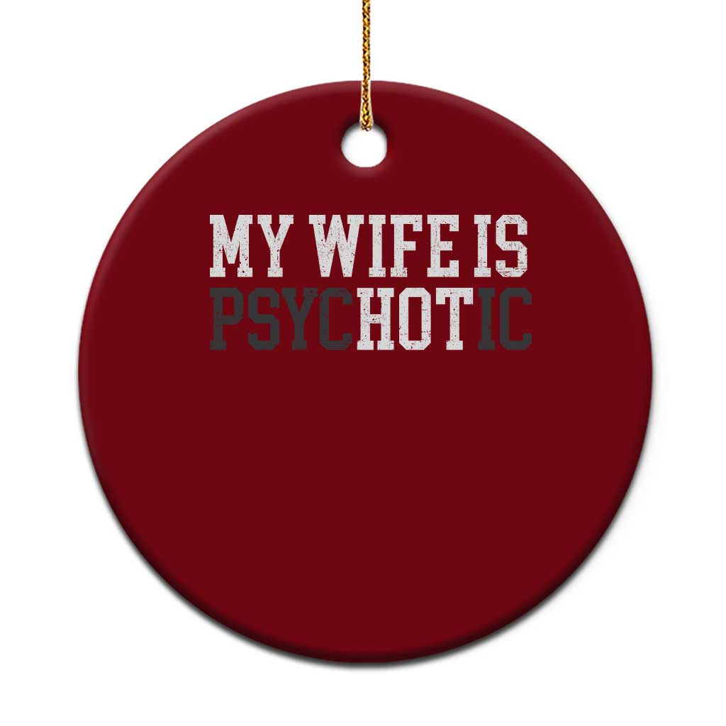 Funny Husband Ceramic Ornament My Wife Is Psychotic Humor Sarcasm TS10 1pc Red Print Your Wear