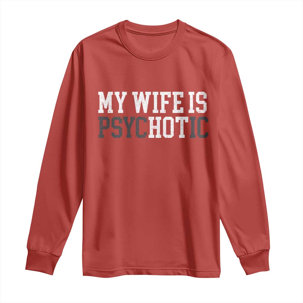 Funny Husband Long Sleeve Shirt My Wife Is Psychotic Humor Sarcasm TS10 Red Print Your Wear