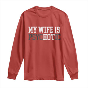 Funny Husband Long Sleeve Shirt My Wife Is Psychotic Humor Sarcasm TS10 Red Print Your Wear