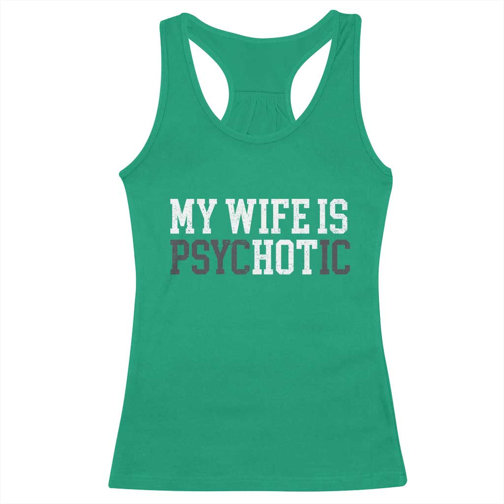 Funny Husband Racerback Tank Top My Wife Is Psychotic Humor Sarcasm TS10 Irish Green Print Your Wear