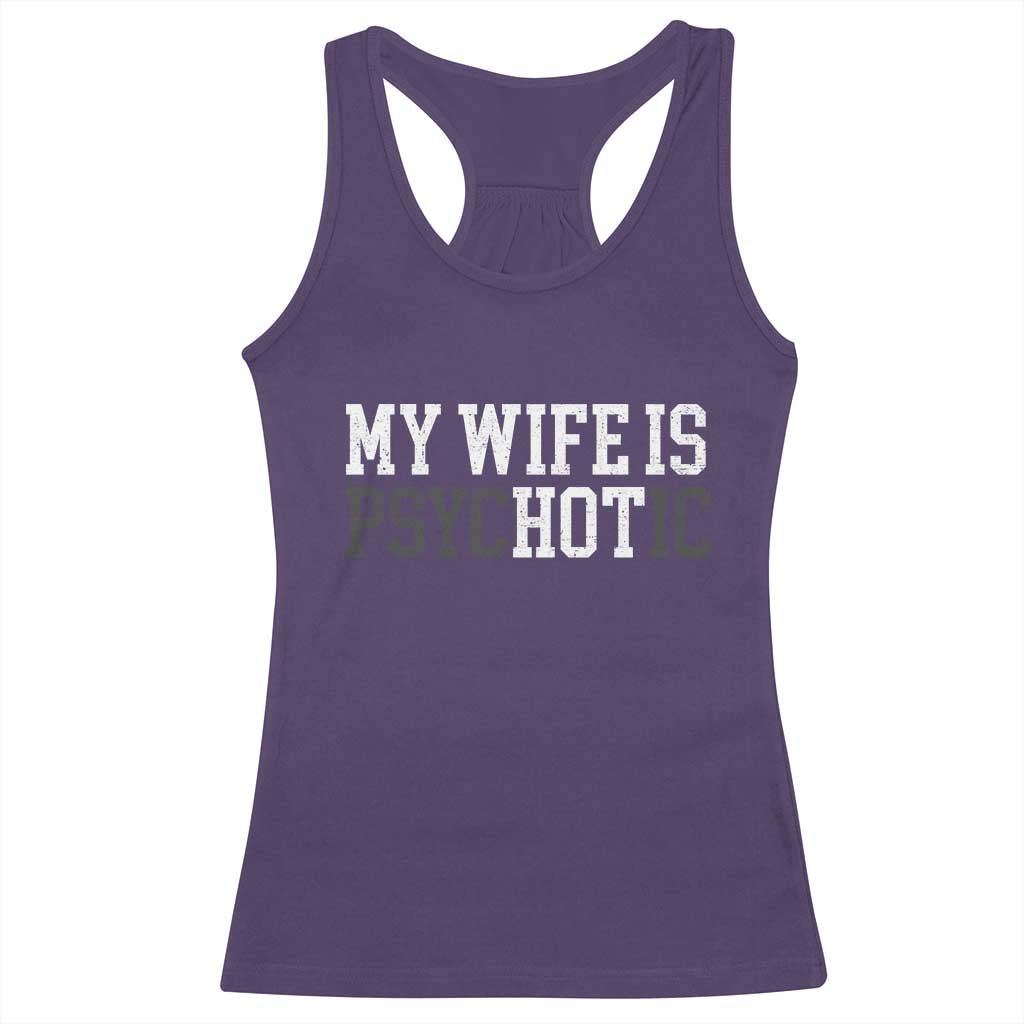 Funny Husband Racerback Tank Top My Wife Is Psychotic Humor Sarcasm TS10 Purple Print Your Wear