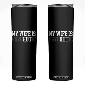 Funny Husband Skinny Tumbler My Wife Is Psychotic Humor Sarcasm TS10 Black Print Your Wear