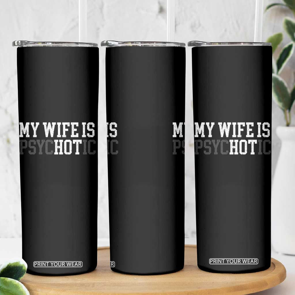 Funny Husband Skinny Tumbler My Wife Is Psychotic Humor Sarcasm TS10 Print Your Wear