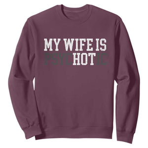 Funny Husband Sweatshirt My Wife Is Psychotic Humor Sarcasm TS10 Maroon Print Your Wear