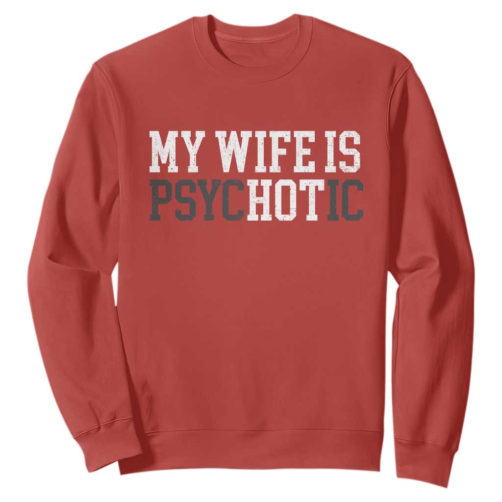 Funny Husband Sweatshirt My Wife Is Psychotic Humor Sarcasm TS10 Red Print Your Wear