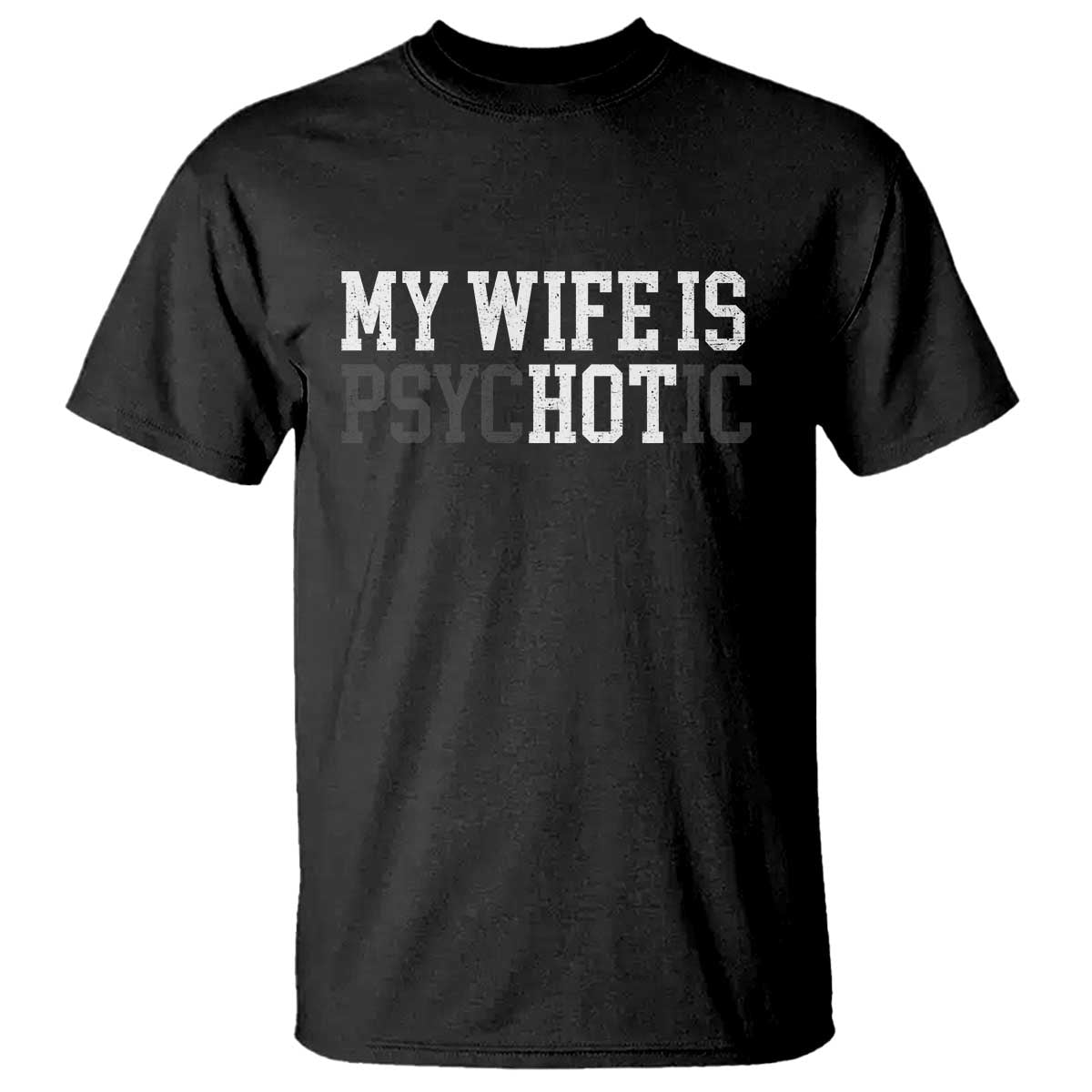 Funny Husband T Shirt My Wife Is Psychotic Humor Sarcasm TS10 Black Print Your Wear