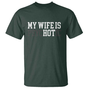 Funny Husband T Shirt My Wife Is Psychotic Humor Sarcasm TS10 Dark Forest Green Print Your Wear