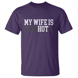 Funny Husband T Shirt My Wife Is Psychotic Humor Sarcasm TS10 Purple Print Your Wear