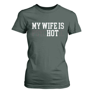 Funny Husband T Shirt For Women My Wife Is Psychotic Humor Sarcasm TS10 Dark Forest Green Print Your Wear