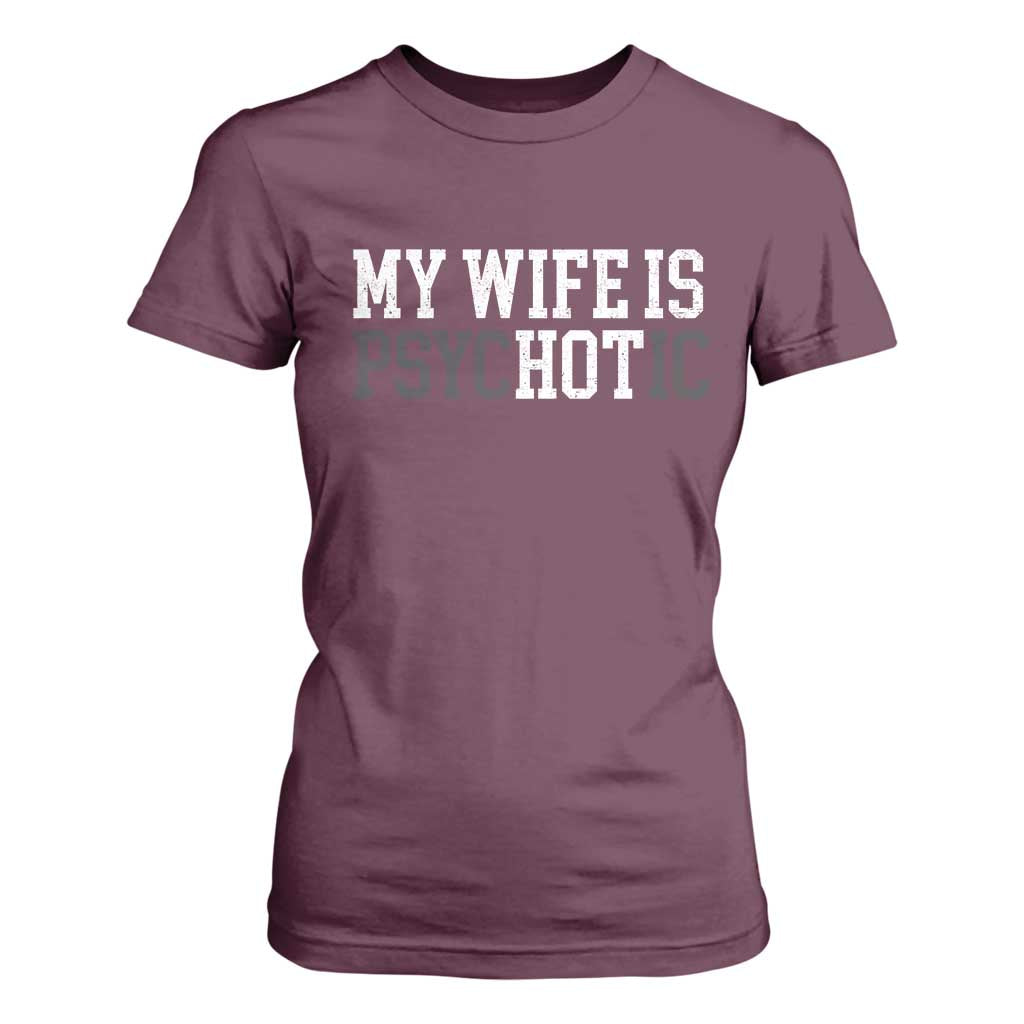 Funny Husband T Shirt For Women My Wife Is Psychotic Humor Sarcasm TS10 Maroon Print Your Wear