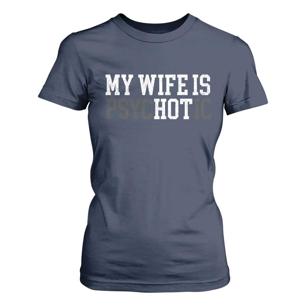 Funny Husband T Shirt For Women My Wife Is Psychotic Humor Sarcasm TS10 Navy Print Your Wear