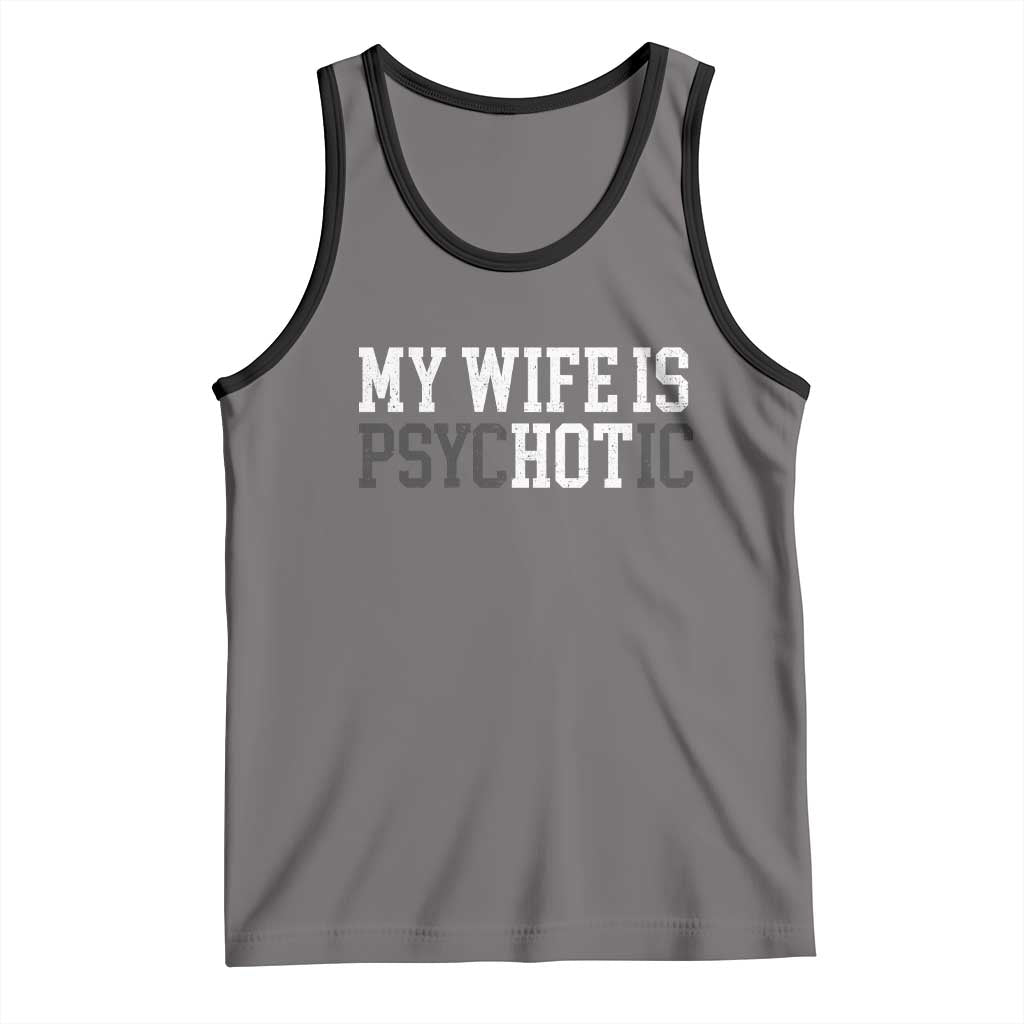 Funny Husband Tank Top My Wife Is Psychotic Humor Sarcasm TS10 Deep Heather Black Print Your Wear