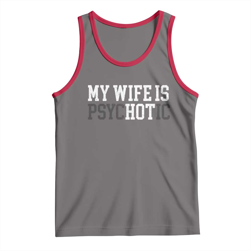 Funny Husband Tank Top My Wife Is Psychotic Humor Sarcasm TS10 Deep Heather Red Print Your Wear