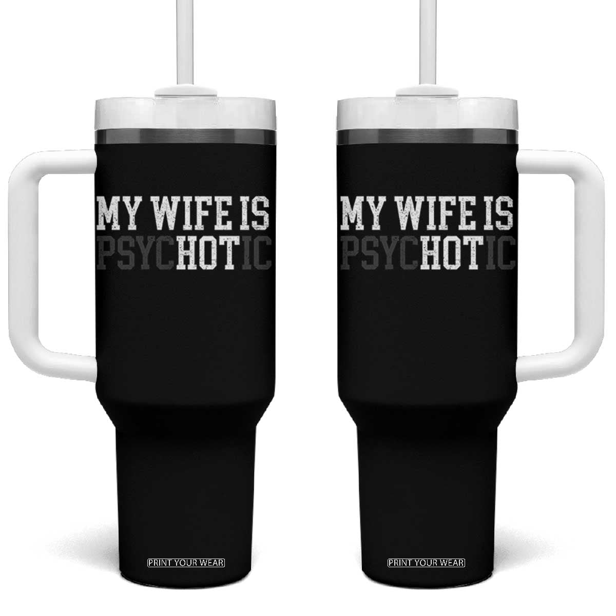 Funny Husband Tumbler With Handle My Wife Is Psychotic Humor Sarcasm TS10 One Size: 40 oz Black Print Your Wear