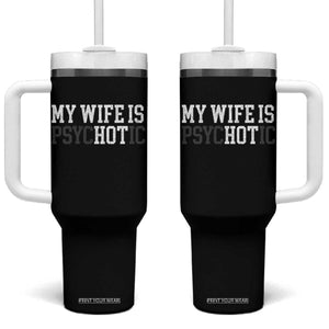 Funny Husband Tumbler With Handle My Wife Is Psychotic Humor Sarcasm TS10 One Size: 40 oz Black Print Your Wear