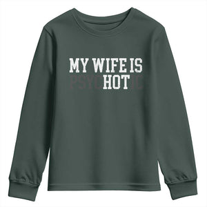 Funny Husband Youth Sweatshirt My Wife Is Psychotic Humor Sarcasm TS10 Dark Forest Green Print Your Wear