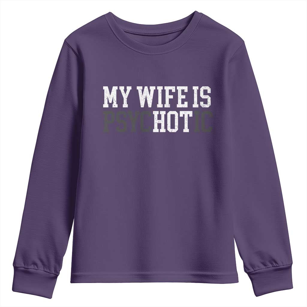 Funny Husband Youth Sweatshirt My Wife Is Psychotic Humor Sarcasm TS10 Purple Print Your Wear