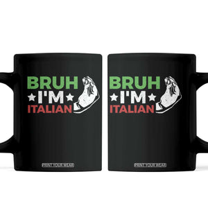 Bruh Im Italian Coffee Mug Italy Flag Italian Festival Funny Italian TS10 Black Print Your Wear