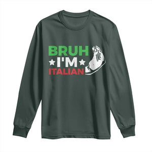 Bruh Im Italian Long Sleeve Shirt Italy Flag Italian Festival Funny Italian TS10 Dark Forest Green Print Your Wear