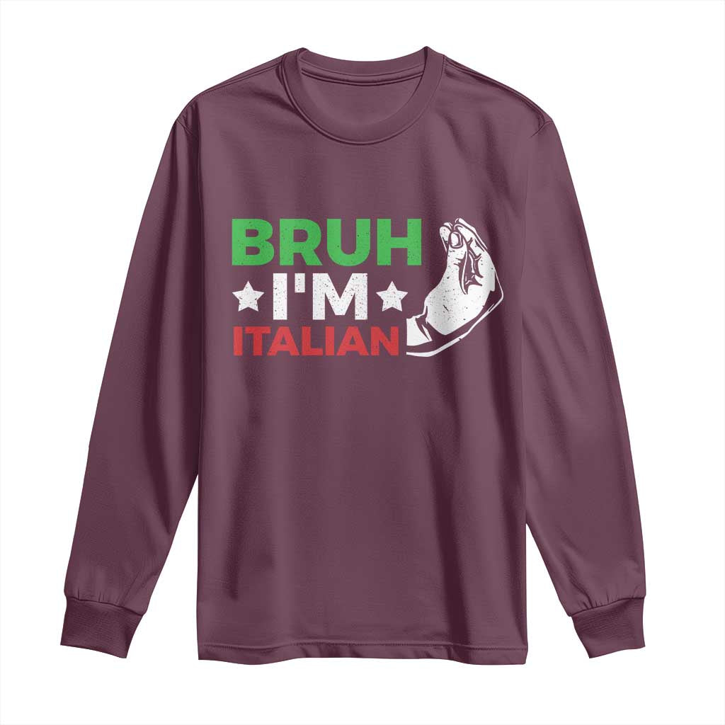 Bruh Im Italian Long Sleeve Shirt Italy Flag Italian Festival Funny Italian TS10 Maroon Print Your Wear