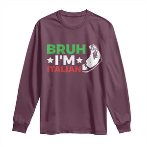 Bruh Im Italian Long Sleeve Shirt Italy Flag Italian Festival Funny Italian TS10 Maroon Print Your Wear