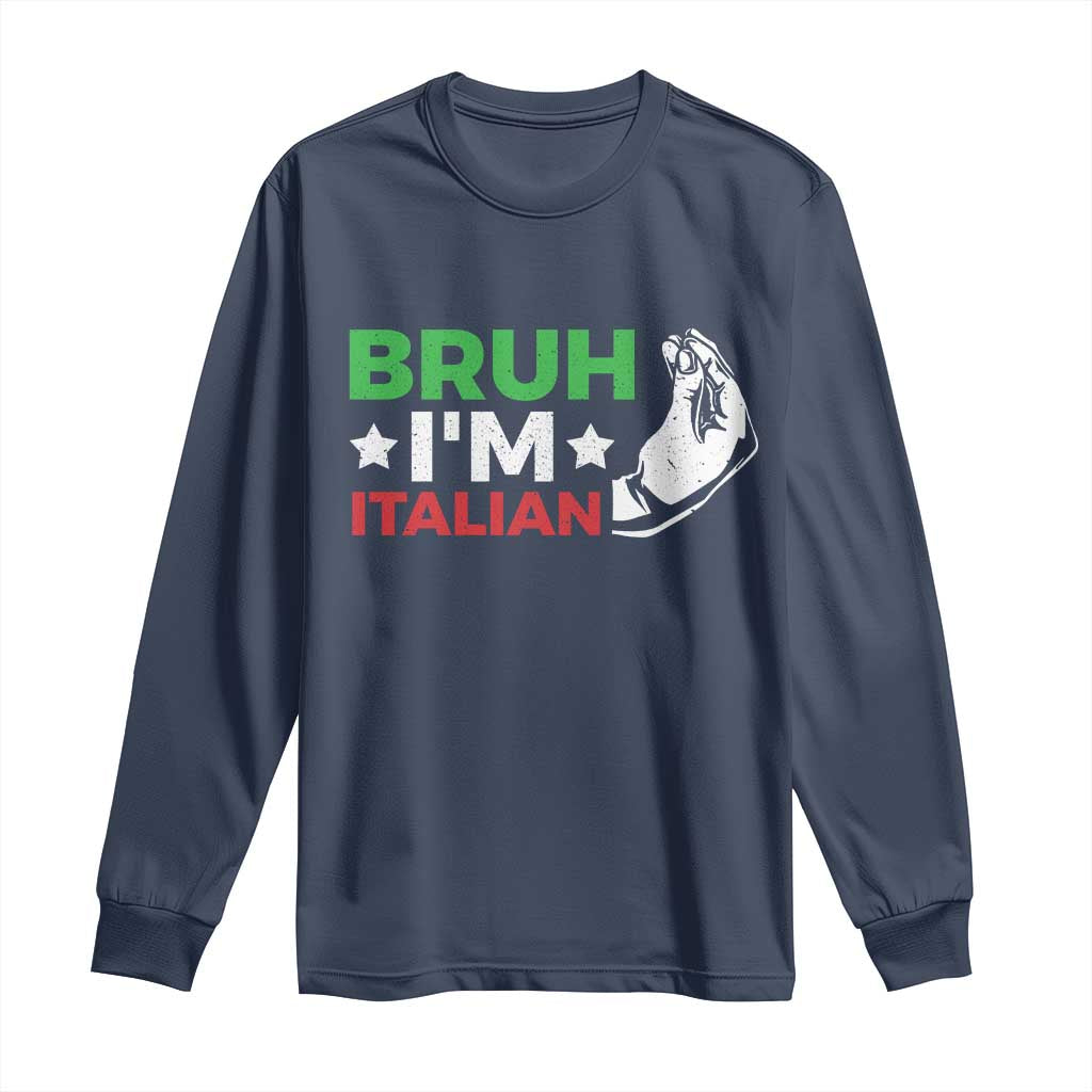 Bruh Im Italian Long Sleeve Shirt Italy Flag Italian Festival Funny Italian TS10 Navy Print Your Wear