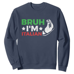 Bruh Im Italian Sweatshirt Italy Flag Italian Festival Funny Italian TS10 Navy Print Your Wear