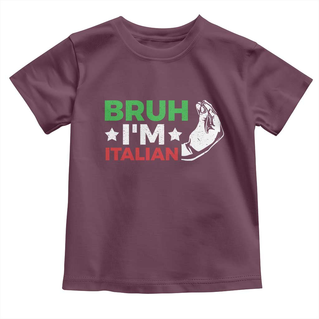 Bruh Im Italian Toddler T Shirt Italy Flag Italian Festival Funny Italian TS10 Maroon Print Your Wear