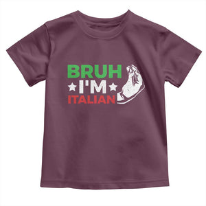 Bruh Im Italian Toddler T Shirt Italy Flag Italian Festival Funny Italian TS10 Maroon Print Your Wear