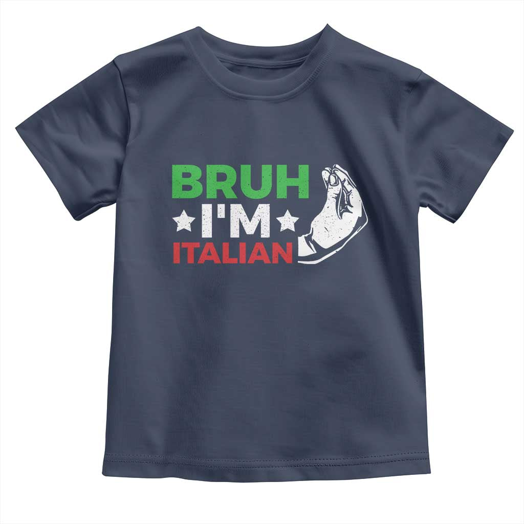 Bruh Im Italian Toddler T Shirt Italy Flag Italian Festival Funny Italian TS10 Navy Print Your Wear