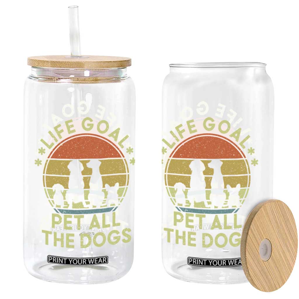 Life Goal Pet All The Dogs Glass Can Retro Funny Dog Lover Gift TS10 Print Your Wear