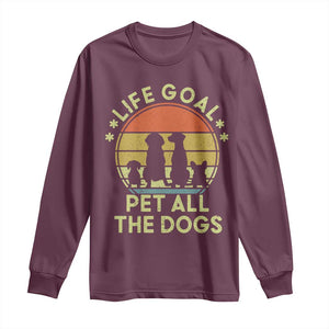 Life Goal Pet All The Dogs Long Sleeve Shirt Retro Funny Dog Lover Gift TS10 Maroon Print Your Wear