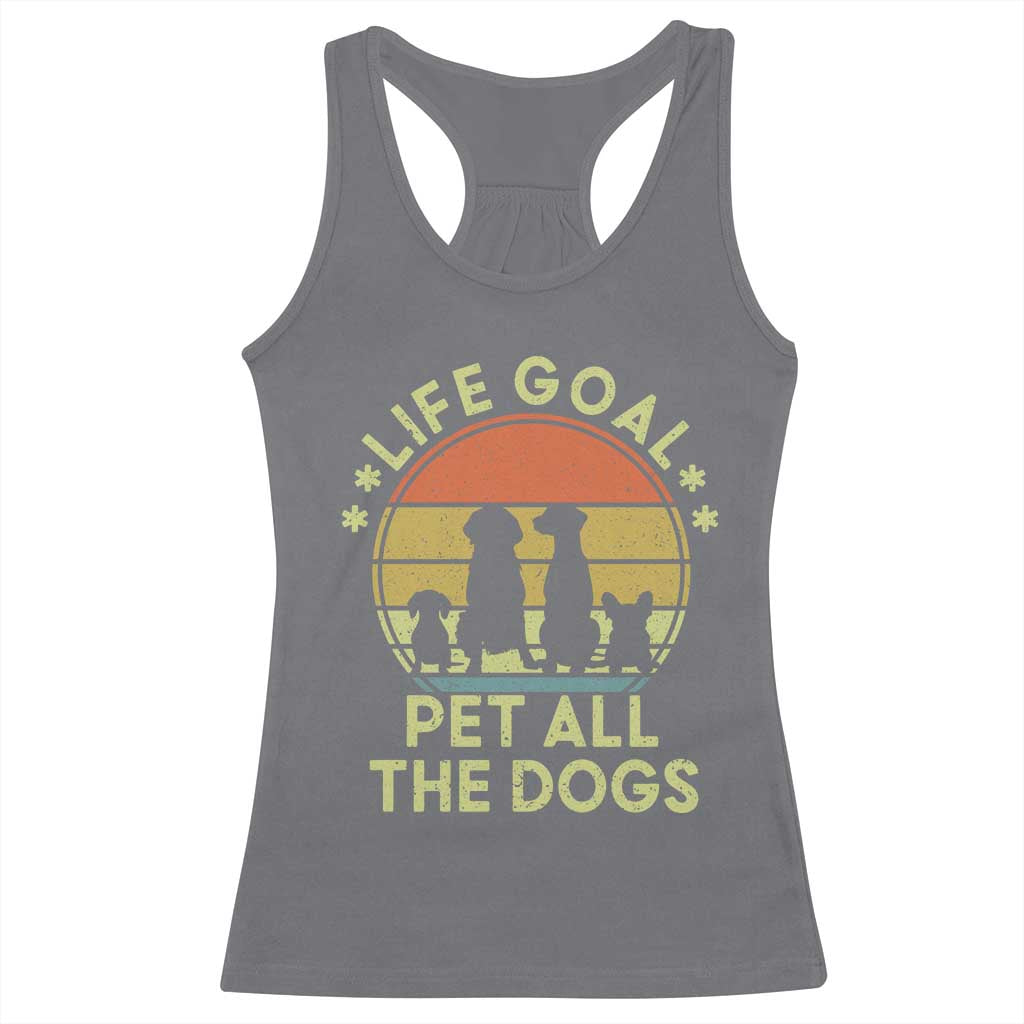 Life Goal Pet All The Dogs Racerback Tank Top Retro Funny Dog Lover Gift TS10 Charcoal Print Your Wear