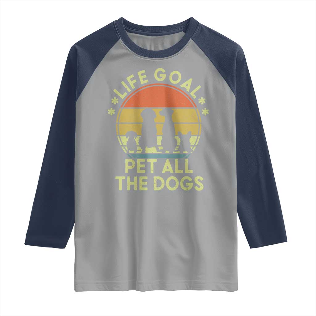 Life Goal Pet All The Dogs Raglan Shirt Retro Funny Dog Lover Gift TS10 Sport Gray Navy Print Your Wear