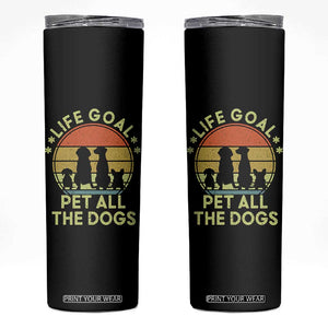 Life Goal Pet All The Dogs Skinny Tumbler Retro Funny Dog Lover Gift TS10 Black Print Your Wear