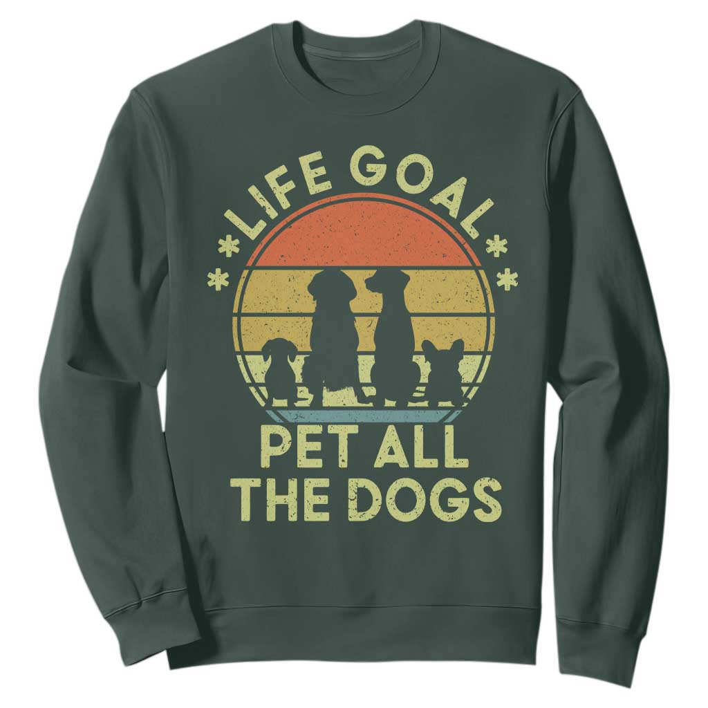 Life Goal Pet All The Dogs Sweatshirt Retro Funny Dog Lover Gift TS10 Dark Forest Green Print Your Wear