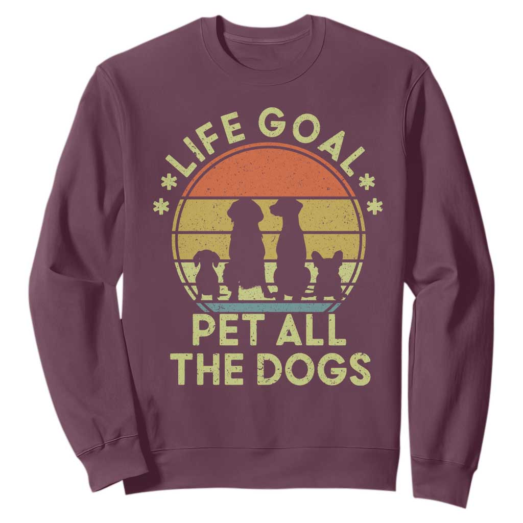 Life Goal Pet All The Dogs Sweatshirt Retro Funny Dog Lover Gift TS10 Maroon Print Your Wear