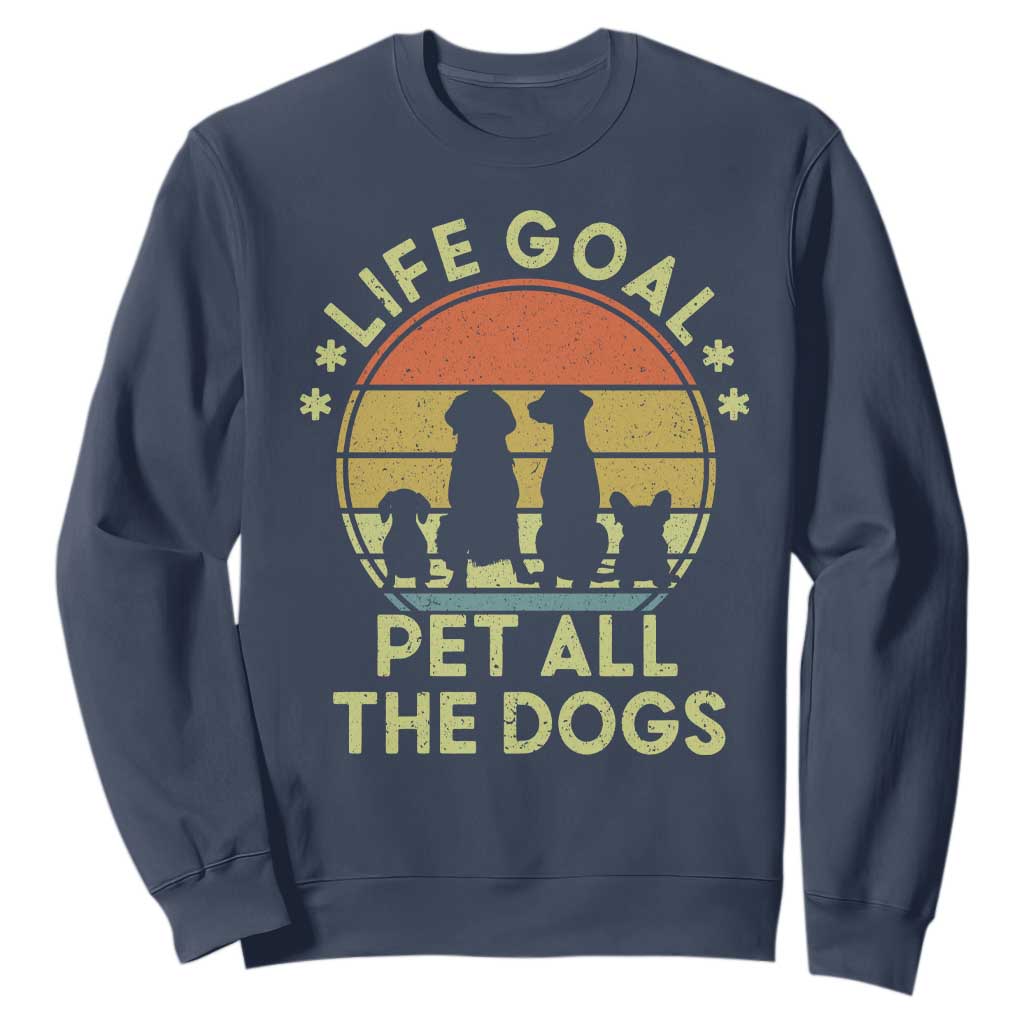 Life Goal Pet All The Dogs Sweatshirt Retro Funny Dog Lover Gift TS10 Navy Print Your Wear